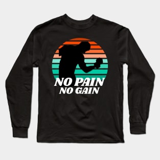 no pain no gain Long Sleeve T-Shirt